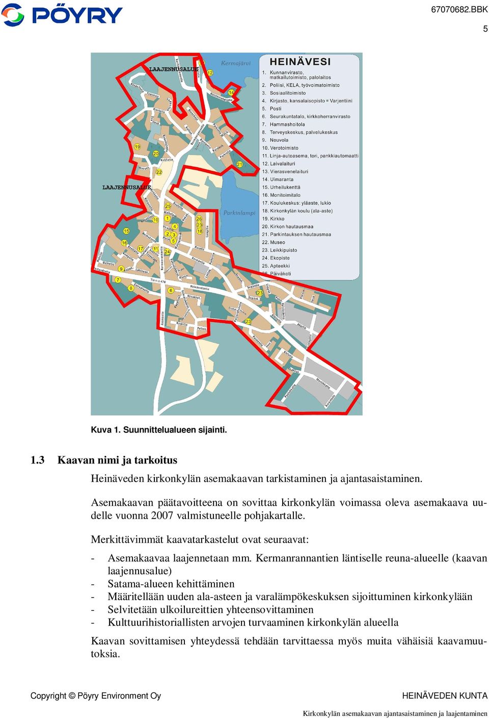 Merkittävimmät kaavatarkastelut ovat seuraavat: - Asemakaavaa laajennetaan mm.