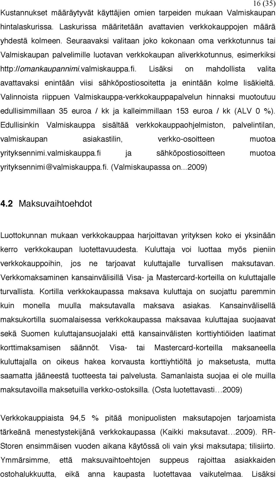 Lisäksi on mahdollista valita avattavaksi enintään viisi sähköpostiosoitetta ja enintään kolme lisäkieltä.