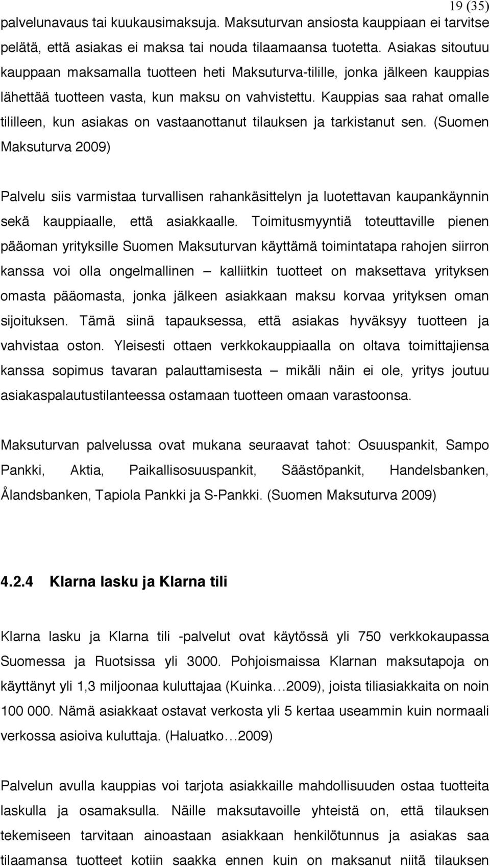 Kauppias saa rahat omalle tililleen, kun asiakas on vastaanottanut tilauksen ja tarkistanut sen.