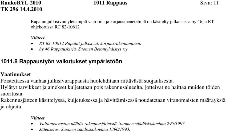 8 Rappaustyön vaikutukset ympäristöön Poistettaessa vanhaa julkisivurappausta huolehditaan riittävästä suojauksesta.