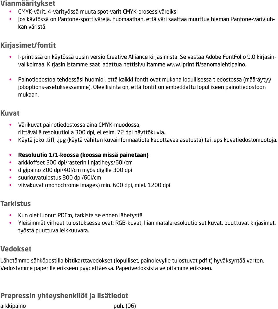 fi/sanomalehtipaino. Painotiedostoa tehdessäsi huomioi, että kaikki fontit ovat mukana lopullisessa tiedostossa (määräytyy joboptions-asetuksessamme).