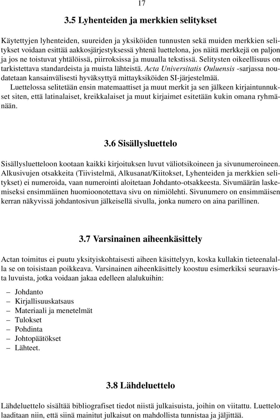 Acta Universitatis Ouluensis -sarjassa noudatetaan kansainvälisesti hyväksyttyä mittayksiköiden SI-järjestelmää.