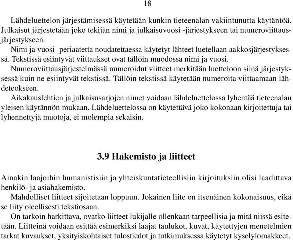 Numeroviittausjärjestelmässä numeroidut viitteet merkitään luetteloon siinä järjestyksessä kuin ne esiintyvät tekstissä. Tällöin tekstissä käytetään numeroita viittaamaan lähdeteokseen.