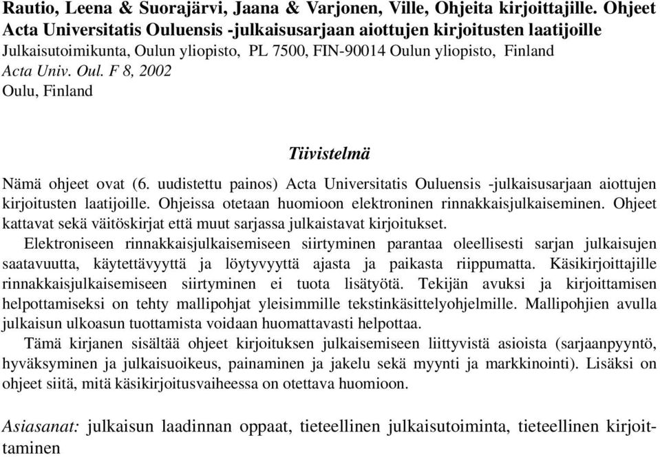 uudistettu painos) Acta Universitatis Ouluensis -julkaisusarjaan aiottujen kirjoitusten laatijoille. Ohjeissa otetaan huomioon elektroninen rinnakkaisjulkaiseminen.