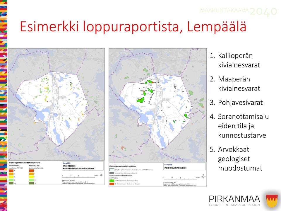 Maaperän kiviainesvarat 3. Pohjavesivarat 4.