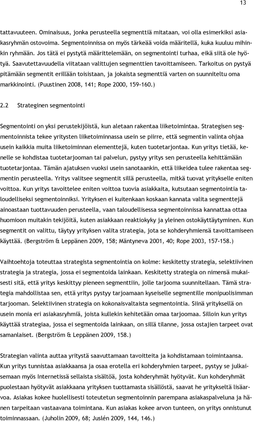 Tarkoitus on pystyä pitämään segmentit erillään toisistaan, ja jokaista segmenttiä varten on suunniteltu oma markkinointi. (Puustinen 2008, 141; Rope 2000, 159-160.) 2.