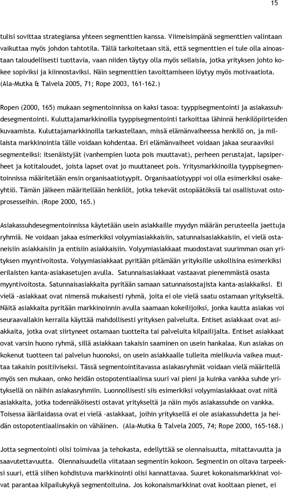 Näin segmenttien tavoittamiseen löytyy myös motivaatiota. (Ala-Mutka & Talvela 2005, 71; Rope 2003, 161-162.