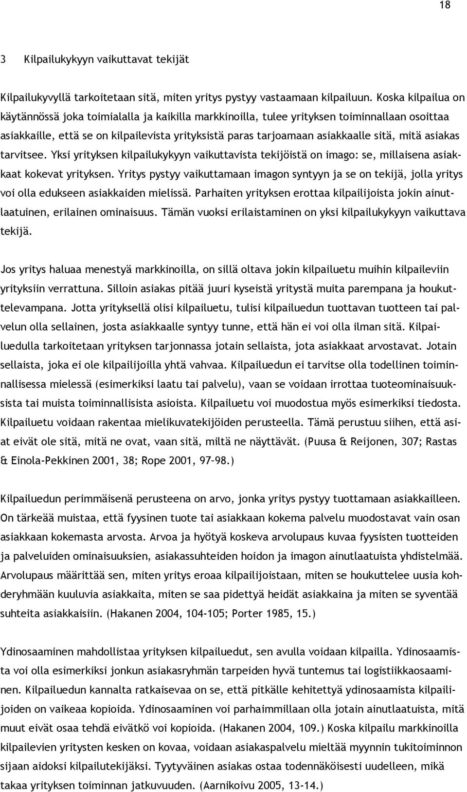 mitä asiakas tarvitsee. Yksi yrityksen kilpailukykyyn vaikuttavista tekijöistä on imago: se, millaisena asiakkaat kokevat yrityksen.