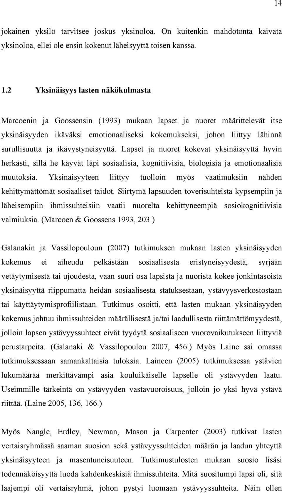 ja ikävystyneisyyttä. Lapset ja nuoret kokevat yksinäisyyttä hyvin herkästi, sillä he käyvät läpi sosiaalisia, kognitiivisia, biologisia ja emotionaalisia muutoksia.