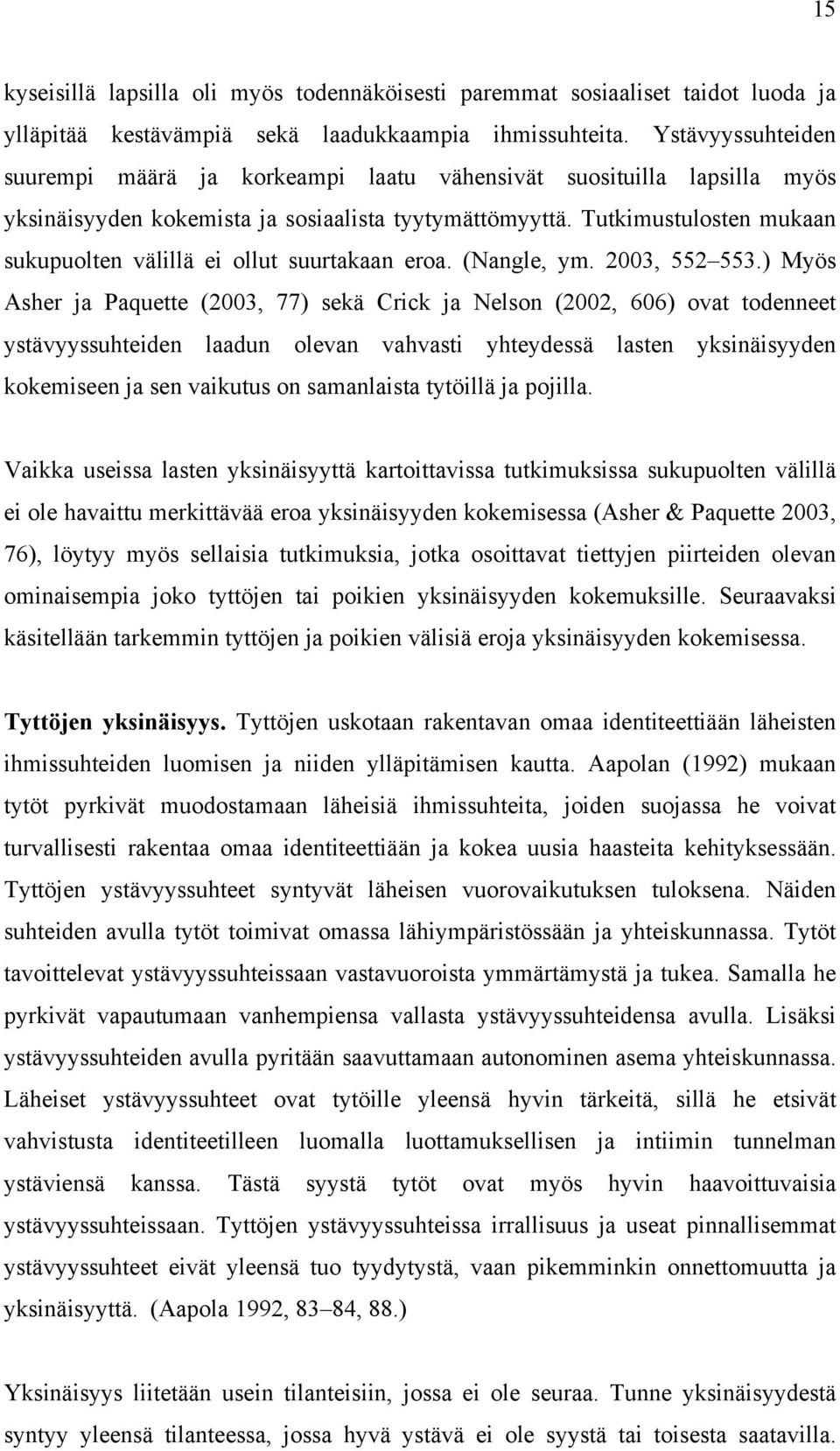 Tutkimustulosten mukaan sukupuolten välillä ei ollut suurtakaan eroa. (Nangle, ym. 2003, 552 553.