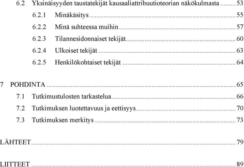 .. 63 6.2.5 Henkilökohtaiset tekijät... 64 7 POHDINTA... 65 7.1 Tutkimustulosten tarkastelua... 66 7.