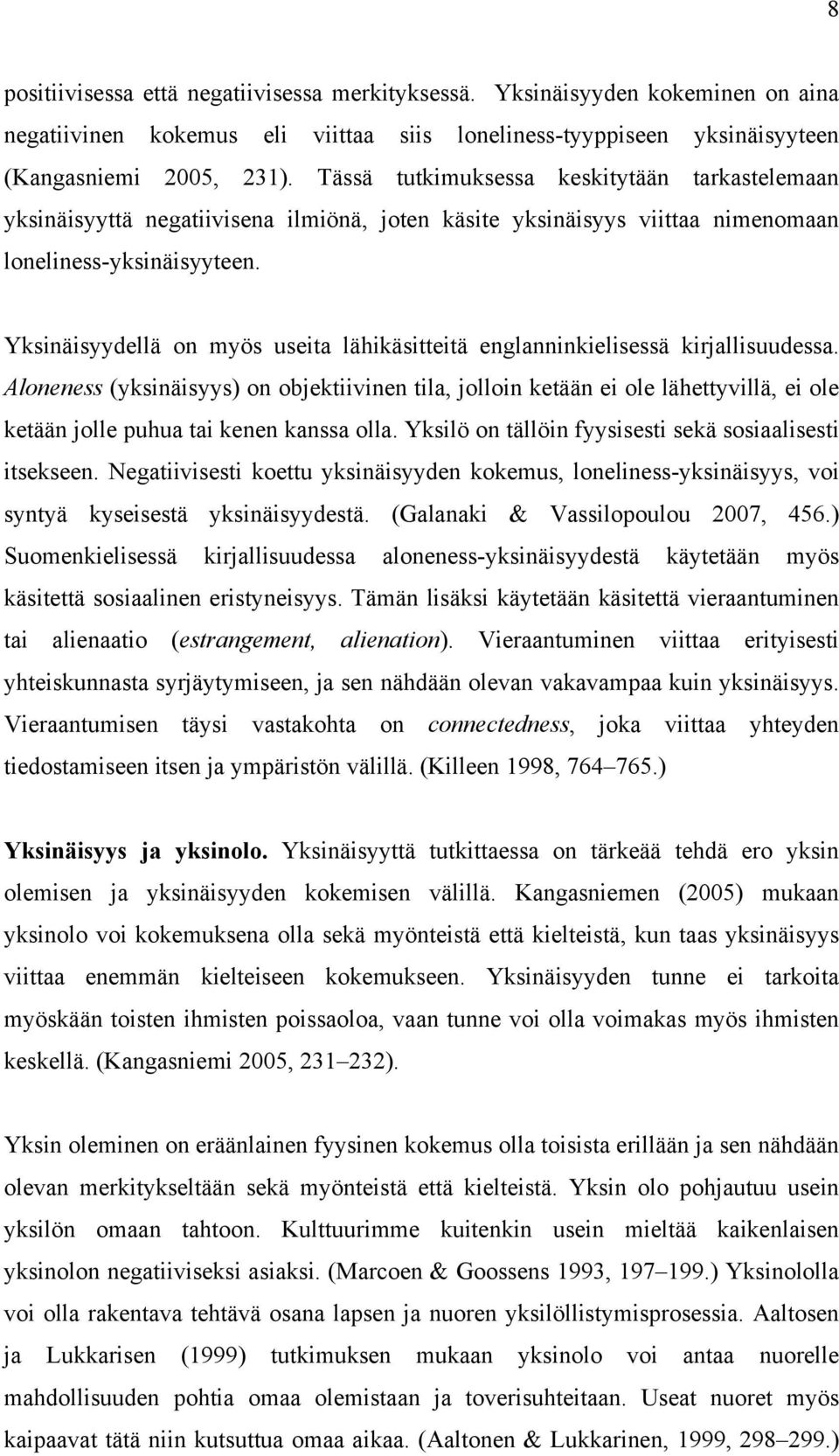 Yksinäisyydellä on myös useita lähikäsitteitä englanninkielisessä kirjallisuudessa.