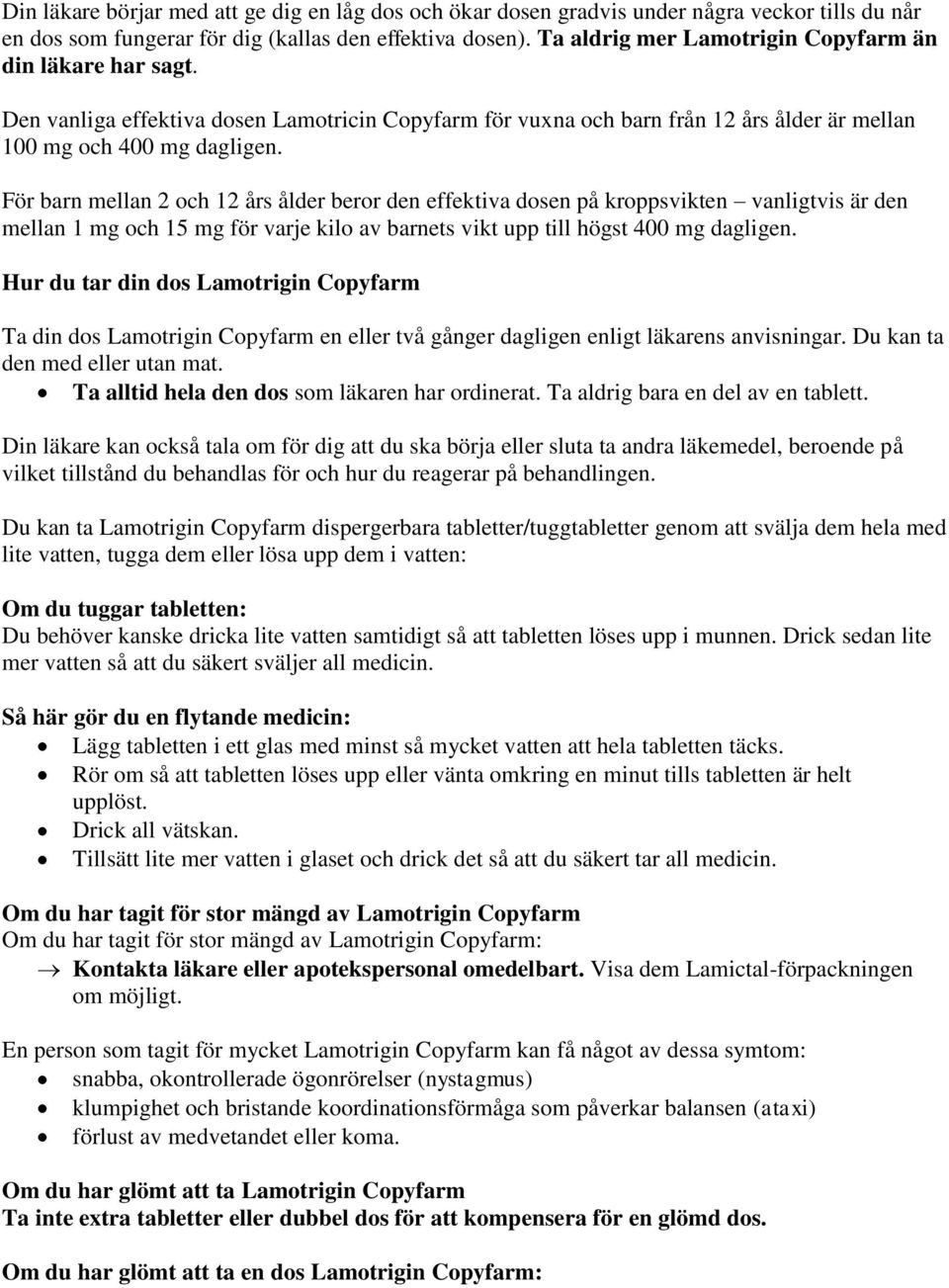 För barn mellan 2 och 12 års ålder beror den effektiva dosen på kroppsvikten vanligtvis är den mellan 1 mg och 15 mg för varje kilo av barnets vikt upp till högst 400 mg dagligen.