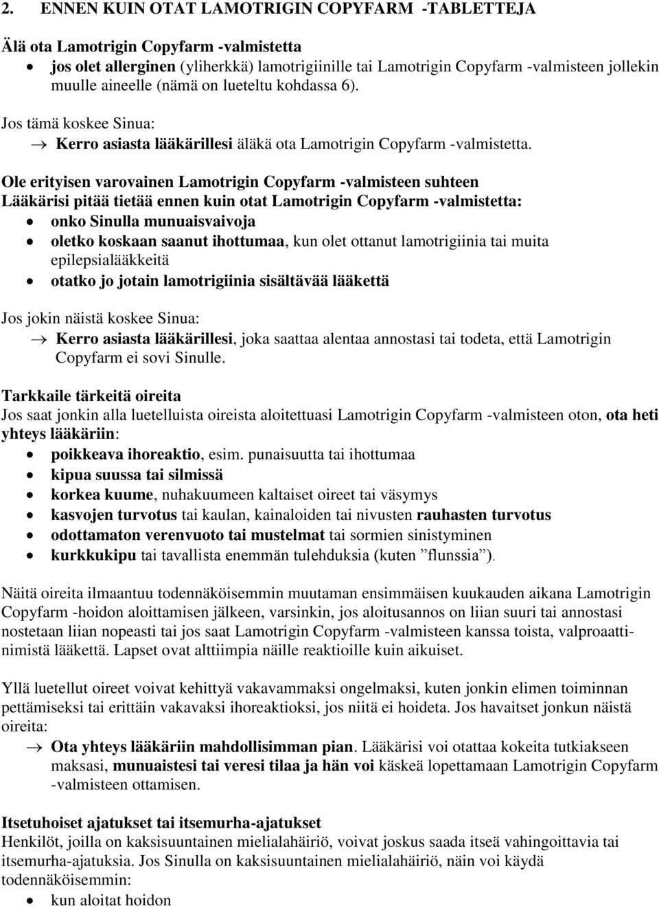 Ole erityisen varovainen Lamotrigin Copyfarm -valmisteen suhteen Lääkärisi pitää tietää ennen kuin otat Lamotrigin Copyfarm -valmistetta: onko Sinulla munuaisvaivoja oletko koskaan saanut ihottumaa,