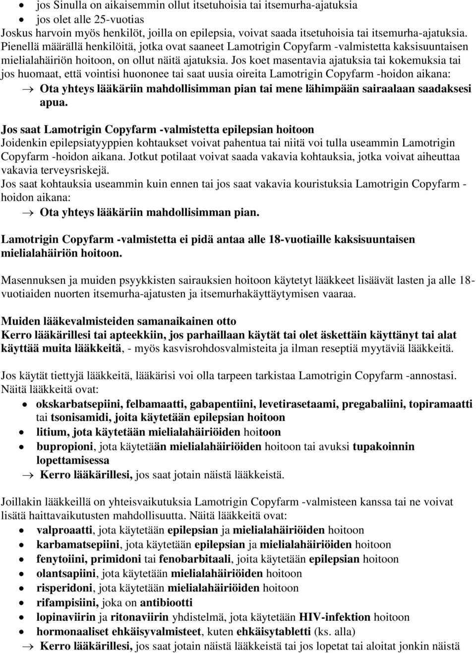 Jos koet masentavia ajatuksia tai kokemuksia tai jos huomaat, että vointisi huononee tai saat uusia oireita Lamotrigin Copyfarm -hoidon aikana: Ota yhteys lääkäriin mahdollisimman pian tai mene