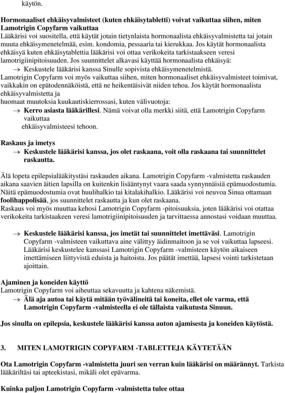 ehkäisyvalmistetta tai jotain muuta ehkäisymenetelmää, esim. kondomia, pessaaria tai kierukkaa.