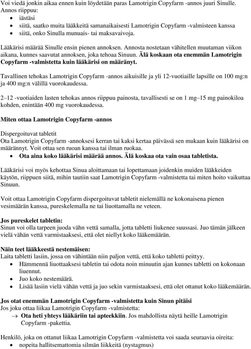 Lääkärisi määrää Sinulle ensin pienen annoksen. Annosta nostetaan vähitellen muutaman viikon aikana, kunnes saavutat annoksen, joka tehoaa Sinuun.