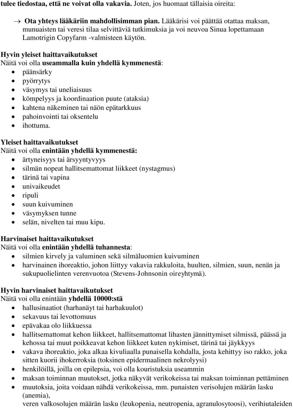 Hyvin yleiset haittavaikutukset Näitä voi olla useammalla kuin yhdellä kymmenestä: päänsärky pyörrytys väsymys tai uneliaisuus kömpelyys ja koordinaation puute (ataksia) kahtena näkeminen tai näön