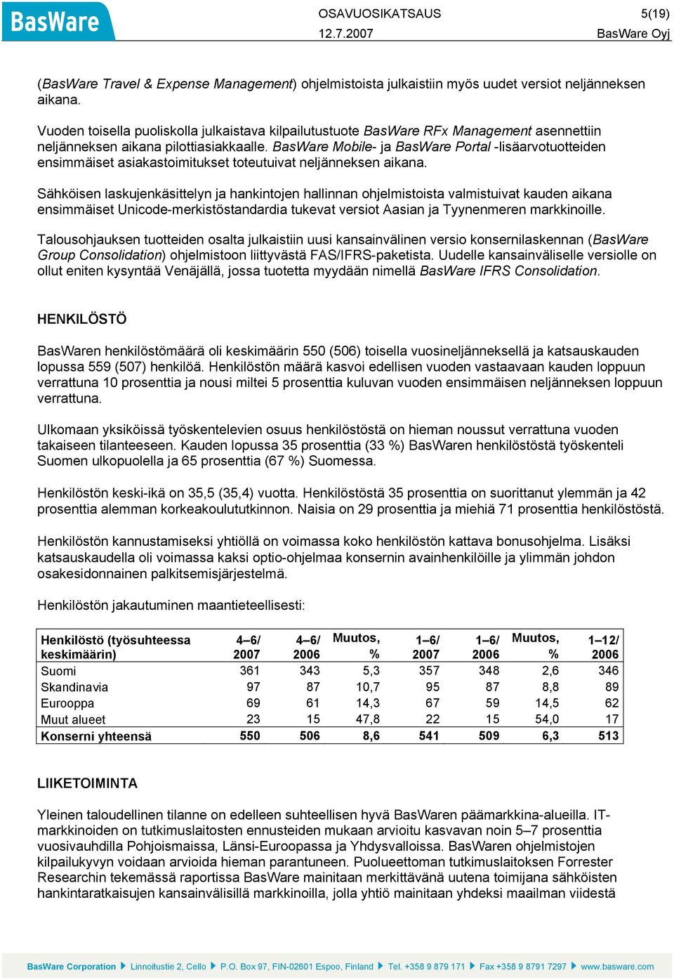 BasWare Mobile- ja BasWare Portal -lisäarvotuotteiden ensimmäiset asiakastoimitukset toteutuivat neljänneksen aikana.