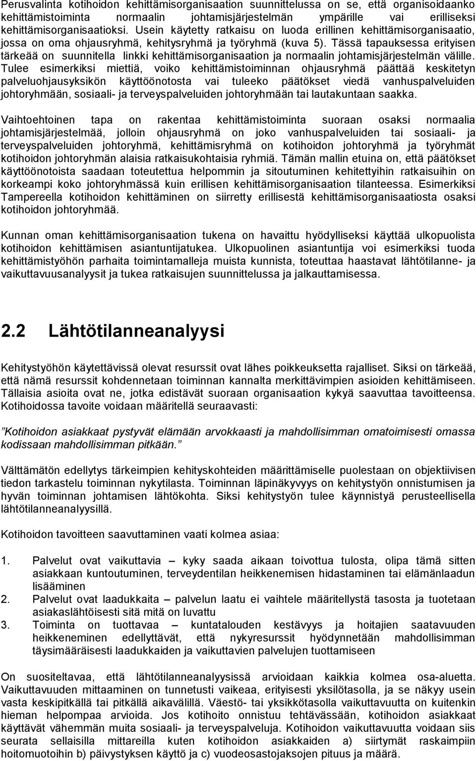 Tässä tapauksessa erityisen tärkeää on suunnitella linkki kehittämisorganisaation ja normaalin johtamisjärjestelmän välille.