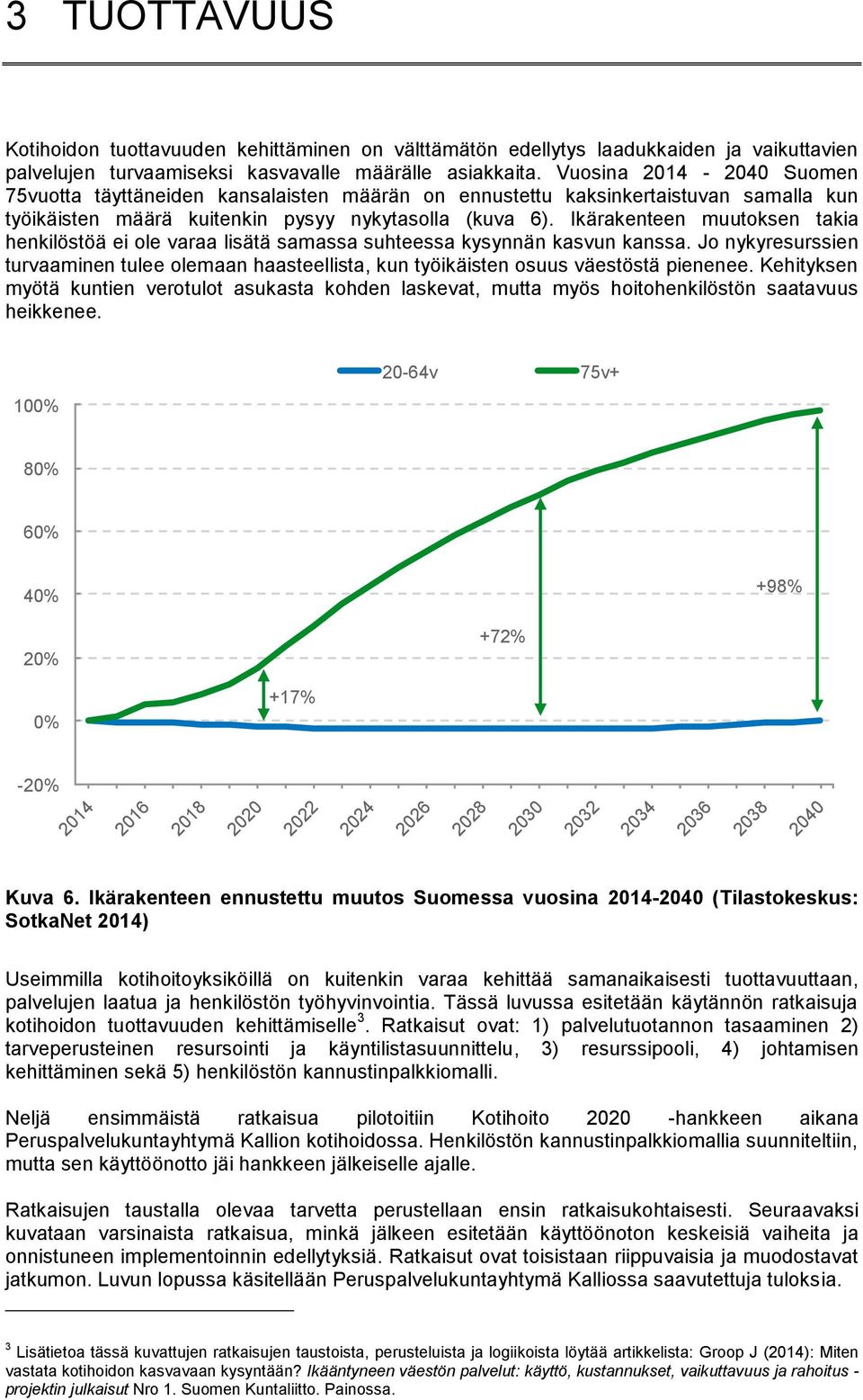 Ikärakenteen muutoksen takia henkilöstöä ei ole varaa lisätä samassa suhteessa kysynnän kasvun kanssa.