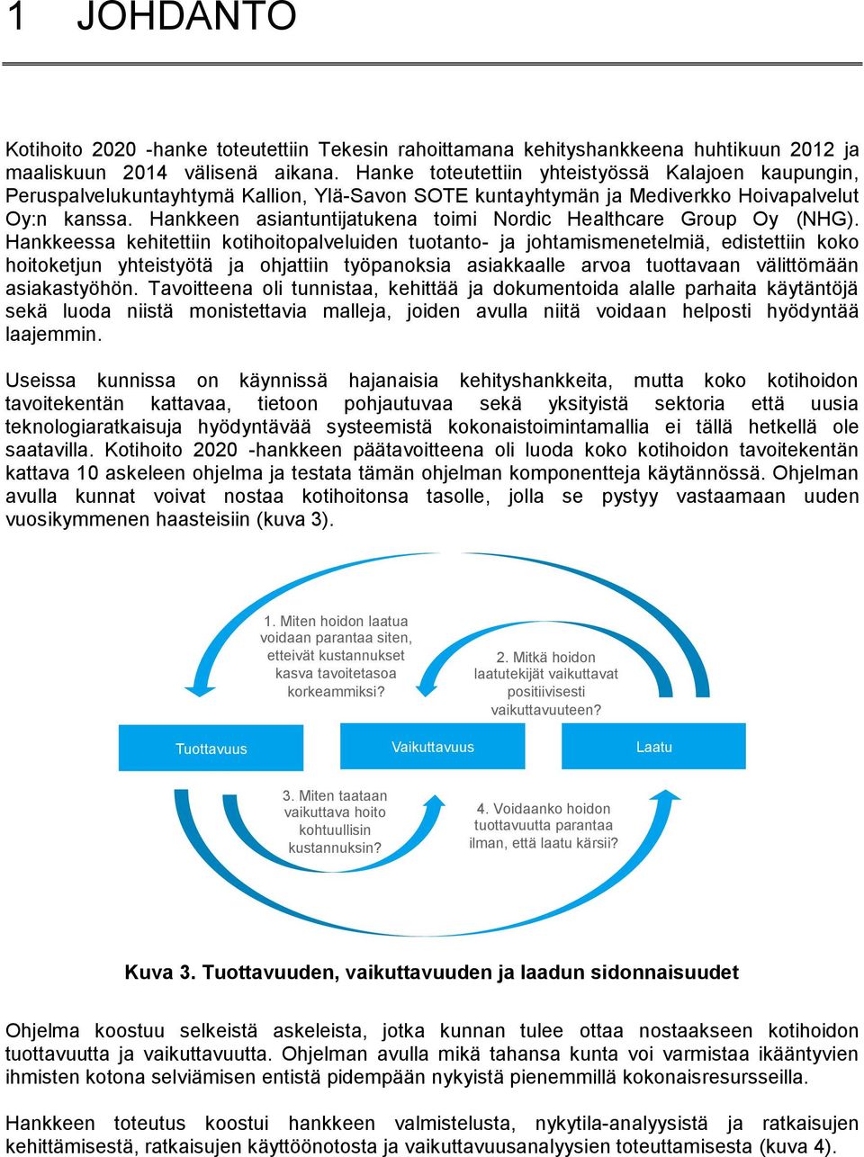 Hankkeen asiantuntijatukena toimi Nordic Healthcare Group Oy (NHG).