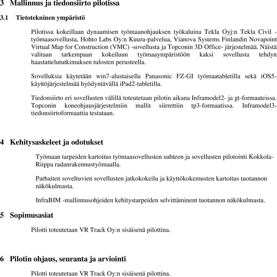 Virtual Map for Construction (VMC) -sovellusta ja Topconin 3D Office- järjestelmää.