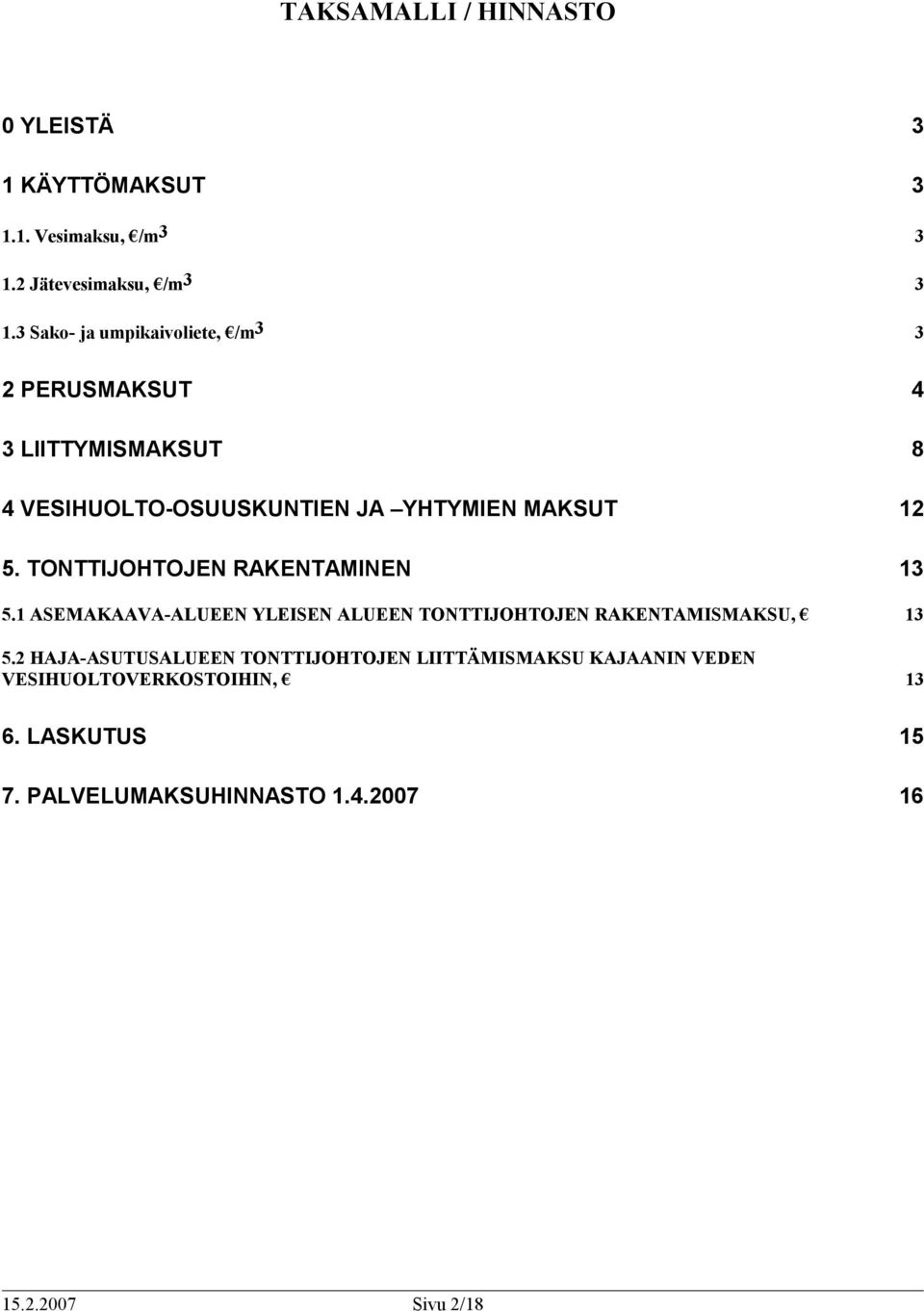12 5. TONTTIJOHTOJEN RAKENTAMINEN 13 5.1 ASEMAKAAVA-ALUEEN YLEISEN ALUEEN TONTTIJOHTOJEN RAKENTAMISMAKSU, 13 5.