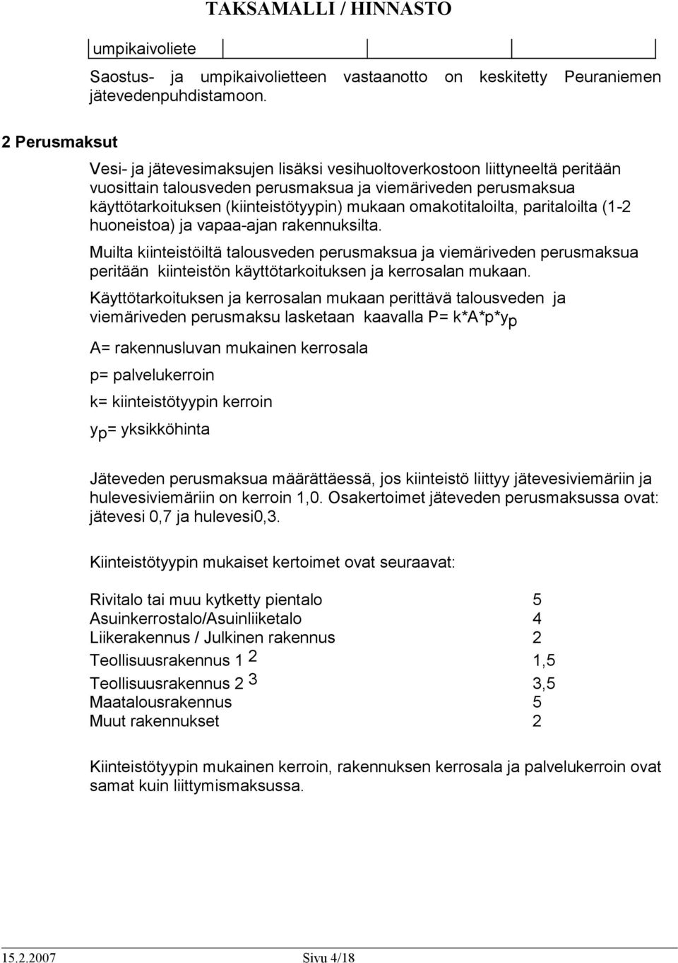 omakotitaloilta, paritaloilta (1-2 huoneistoa) ja vapaa-ajan rakennuksilta.