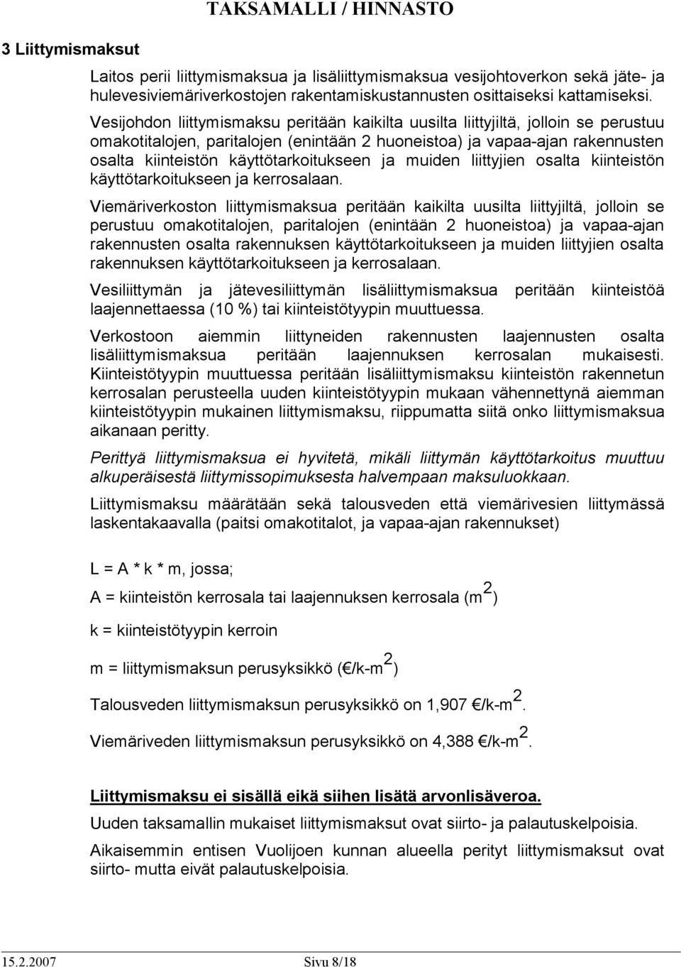 käyttötarkoitukseen ja muiden liittyjien osalta kiinteistön käyttötarkoitukseen ja kerrosalaan.