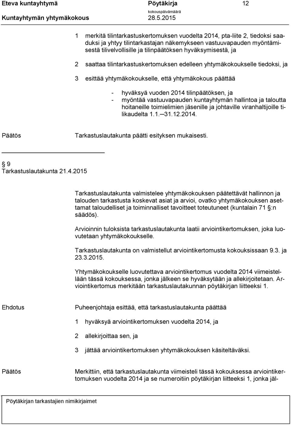 tilinpäätöksen, ja - myöntää vastuuvapauden kuntayhtymän hallintoa ja taloutta hoitaneille toimielimien jäsenille ja johtaville viranhaltijoille tilikaudelta 1.1. 31.12.2014.