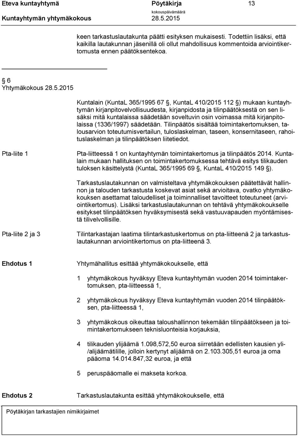 Kuntalain (KuntaL 365/1995 67, KuntaL 410/2015 112 ) mukaan kuntayhtymän kirjanpitovelvollisuudesta, kirjanpidosta ja tilinpäätöksestä on sen lisäksi mitä kuntalaissa säädetään soveltuvin osin