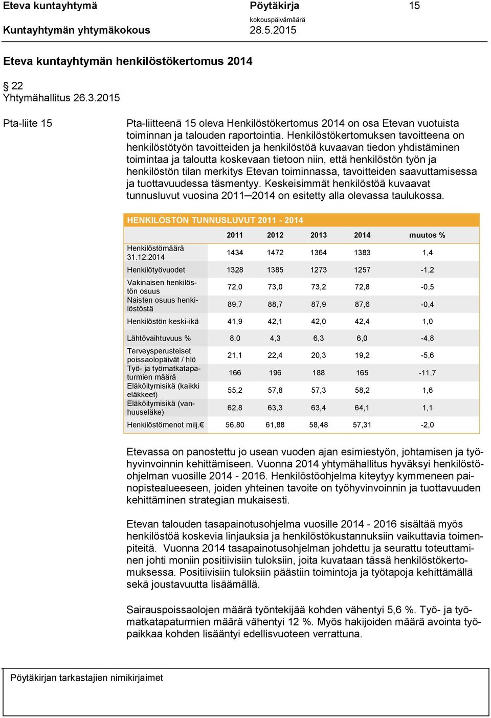 Henkilöstökertomuksen tavoitteena on henkilöstötyön tavoitteiden ja henkilöstöä kuvaavan tiedon yhdistäminen toimintaa ja taloutta koskevaan tietoon niin, että henkilöstön työn ja henkilöstön tilan