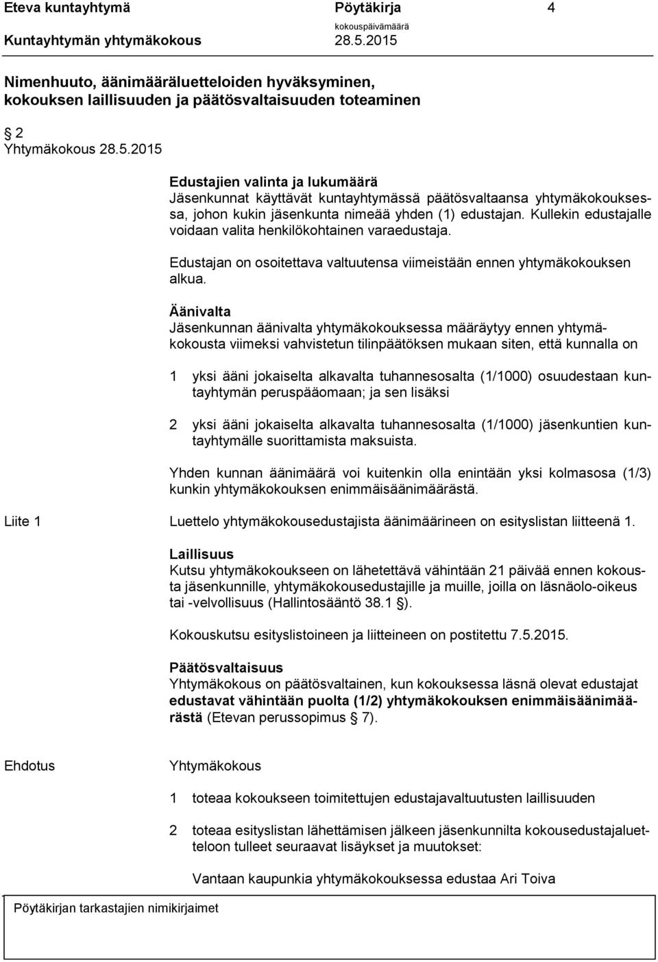 Kullekin edustajalle voidaan valita henkilökohtainen varaedustaja. Edustajan on osoitettava valtuutensa viimeistään ennen yhtymäkokouksen alkua.