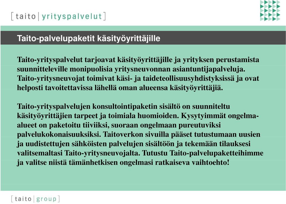 Taito-yrityspalvelujen konsultointipaketin sisältö on suunniteltu käsityöyrittäjien i äji tarpeet ja toimiala i huomioiden.