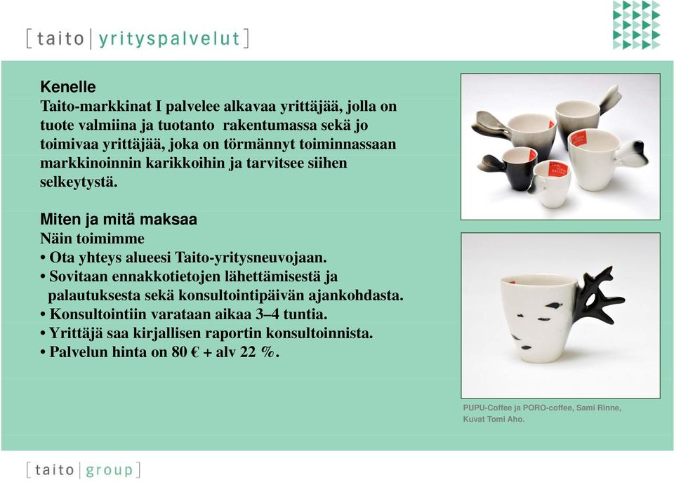 Miten ja mitä maksaa Näin toimimme Ota yhteys alueesi Taito-yritysneuvojaan.