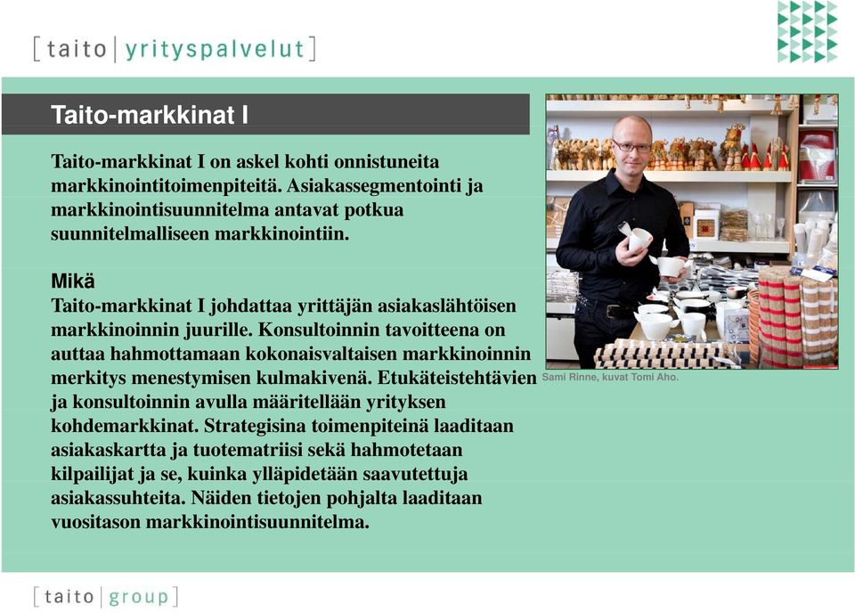 Konsultoinnin tavoitteena on auttaa hahmottamaan kokonaisvaltaisen markkinoinnin merkitys menestymisen kulmakivenä.