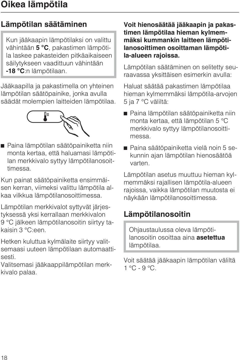 Paina lämpötilan säätöpainiketta niin monta kertaa, että haluamasi lämpötilan merkkivalo syttyy lämpötilanosoittimessa.