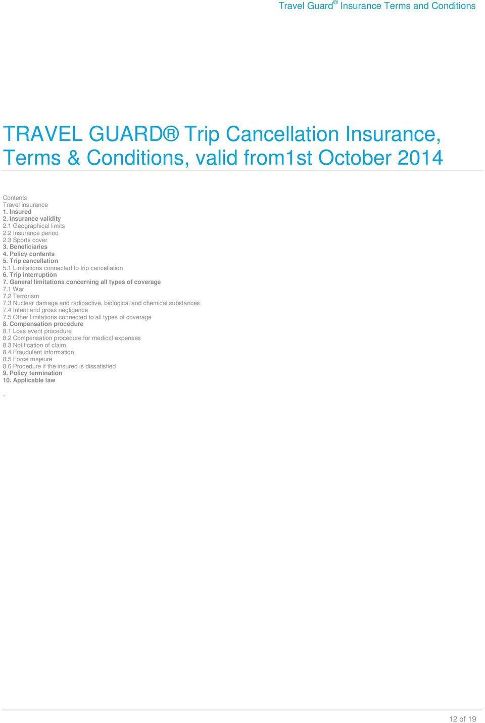 General limitations concerning all types of coverage 7.1 War 7.2 Terrorism 7.3 Nuclear damage and radioactive, biological and chemical substances 7.4 Intent and gross negligence 7.