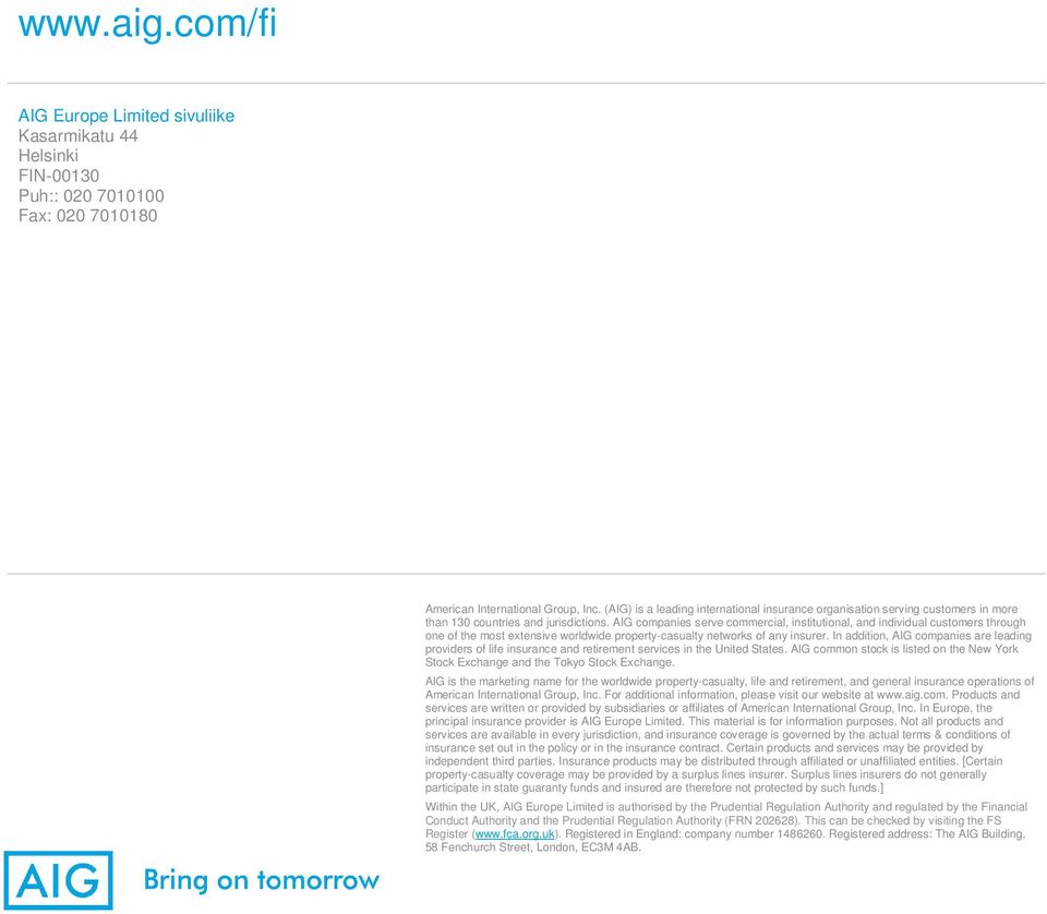 AIG companies serve commercial, institutional, and individual customers through one of the most extensive worldwide property-casualty networks of any insurer.