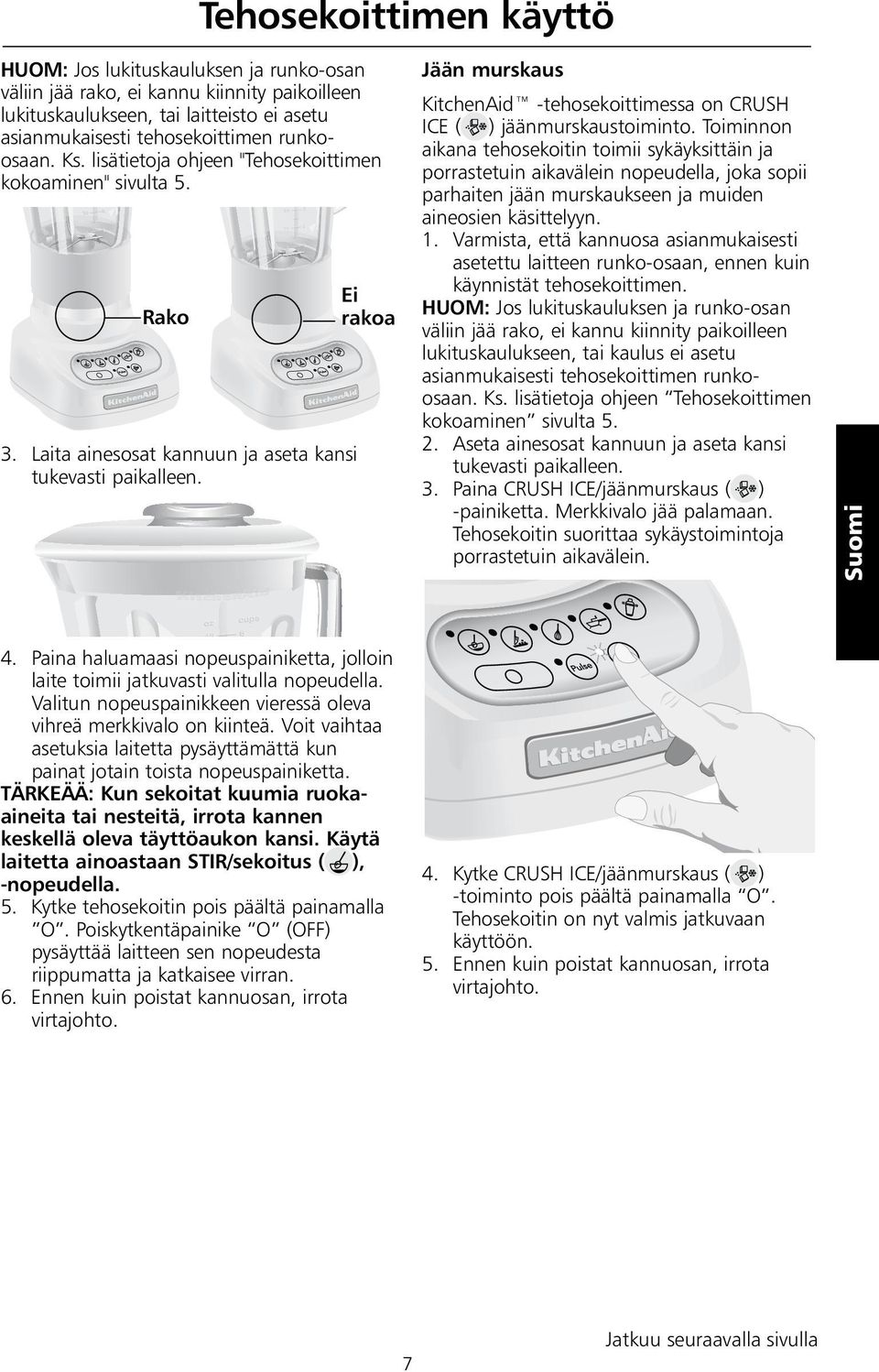 Ei rakoa Jään murskaus KitchenAid -tehosekoittimessa on CRUSH ICE ( ) jäänmurskaustoiminto.