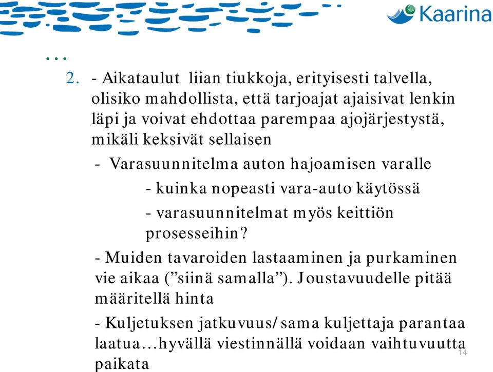 varasuunnitelmat myös keittiön prosesseihin? - Muiden tavaroiden lastaaminen ja purkaminen vie aikaa ( siinä samalla ).