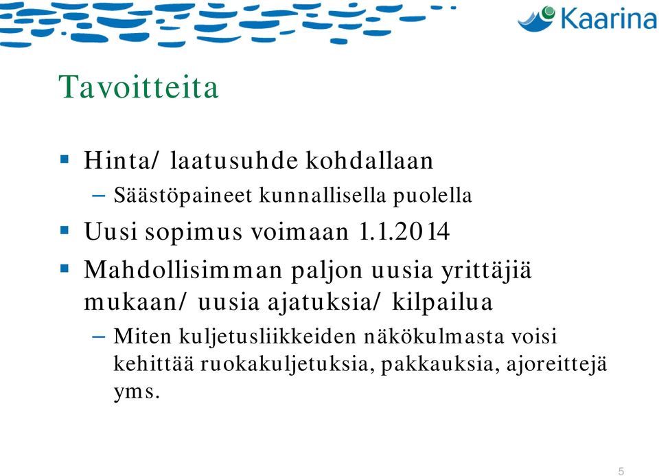 1.2014 Mahdollisimman paljon uusia yrittäjiä mukaan/ uusia ajatuksia/