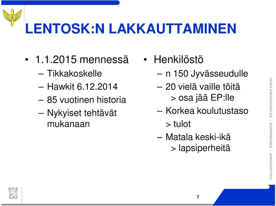 150 Jyvässeudulle 20 vielä vaille töitä > osa jää EP:lle Korkea