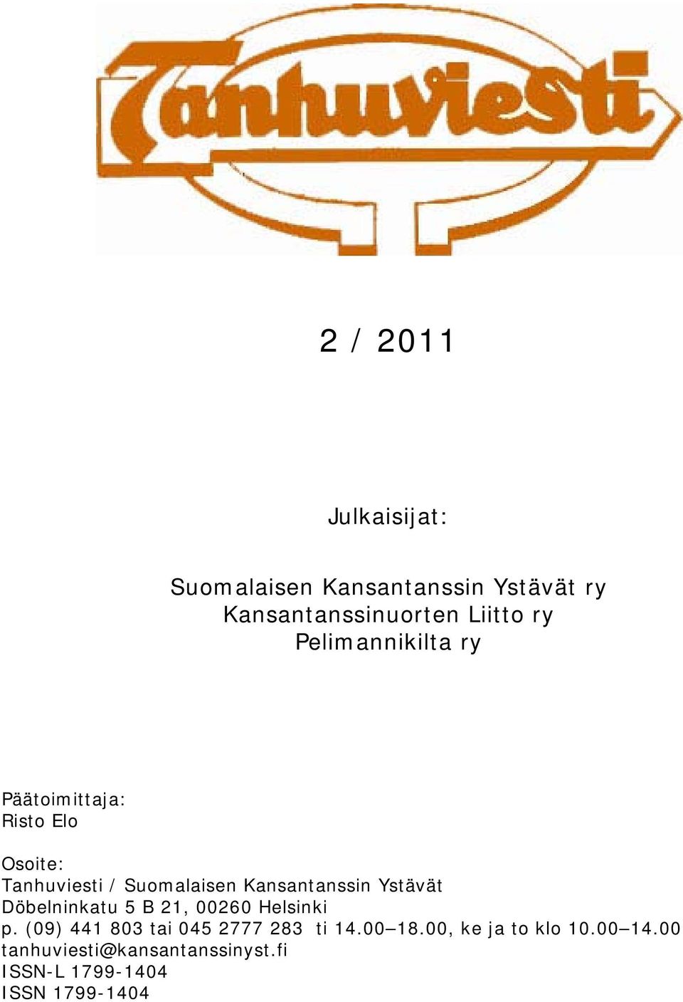 Ystävät Döbelninkatu 5 B 21, 00260 Helsinki p. (09) 441 803 tai 045 2777 283 ti 14.00 18.