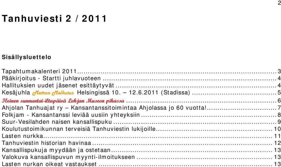 .. 6 Ahjolan Tanhuajat ry Kansantanssitoimintaa Ahjolassa jo 60 vuotta!... 7 Folkjam - Kansantanssi leviää uusiin yhteyksiin... 8 Suur-Vesilahden naisen kansallispuku.