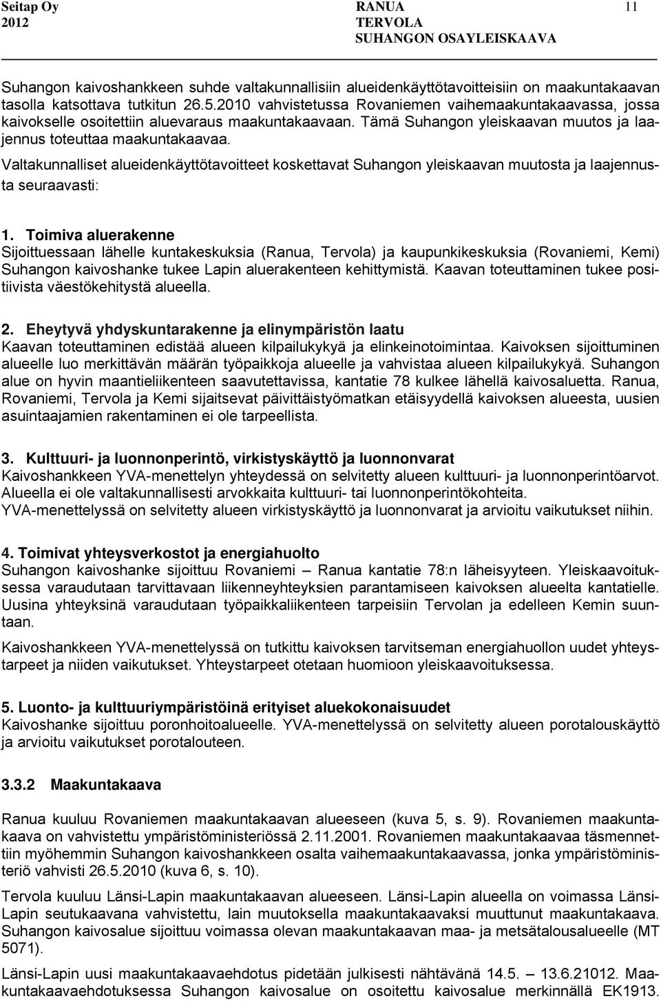 Valtakunnalliset alueidenkäyttötavoitteet koskettavat Suhangon yleiskaavan muutosta ja laajennusta seuraavasti: 1.