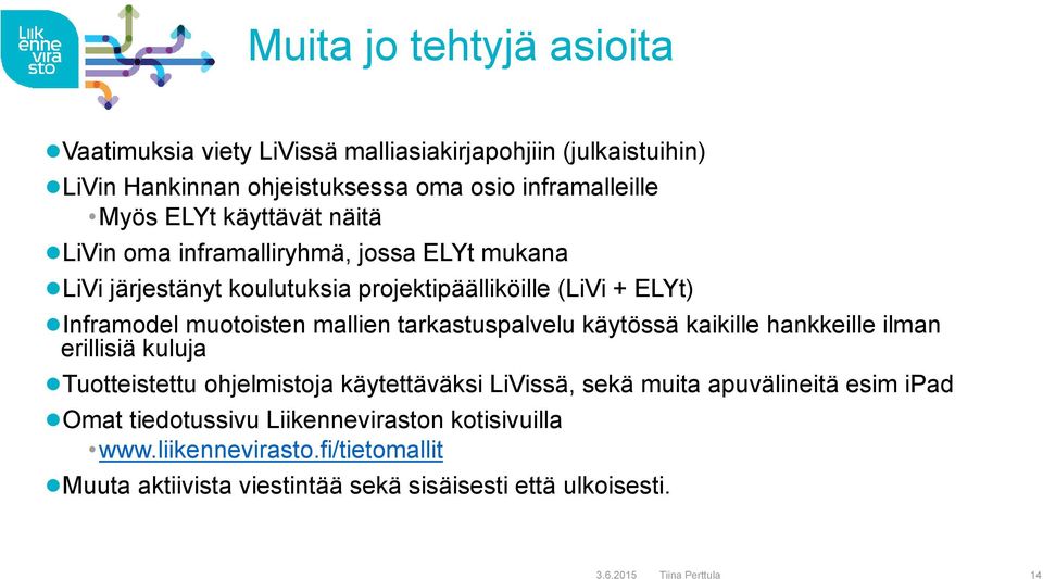 tarkastuspalvelu käytössä kaikille hankkeille ilman erillisiä kuluja Tuotteistettu ohjelmistoja käytettäväksi LiVissä, sekä muita apuvälineitä esim ipad Omat