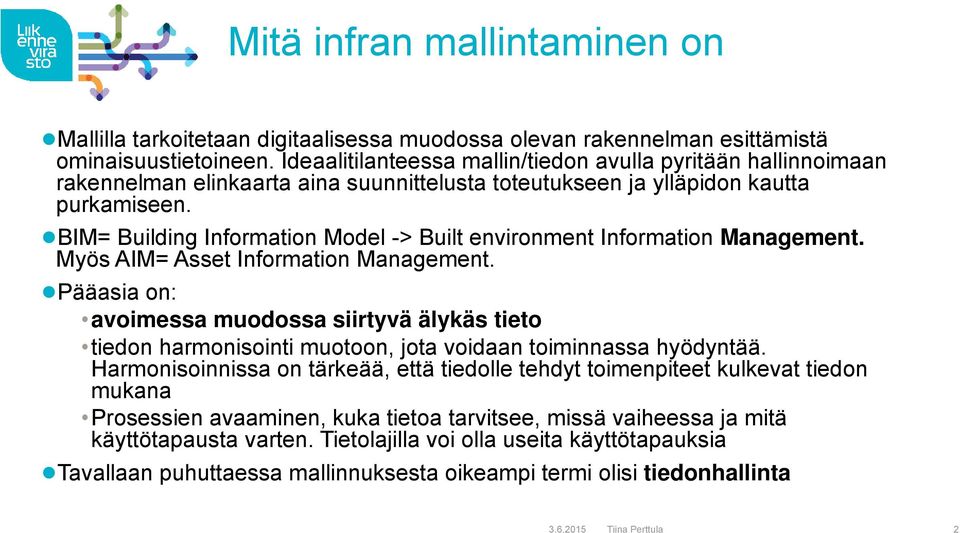 BIM= Building Information Model -> Built environment Information Management. Myös AIM= Asset Information Management.