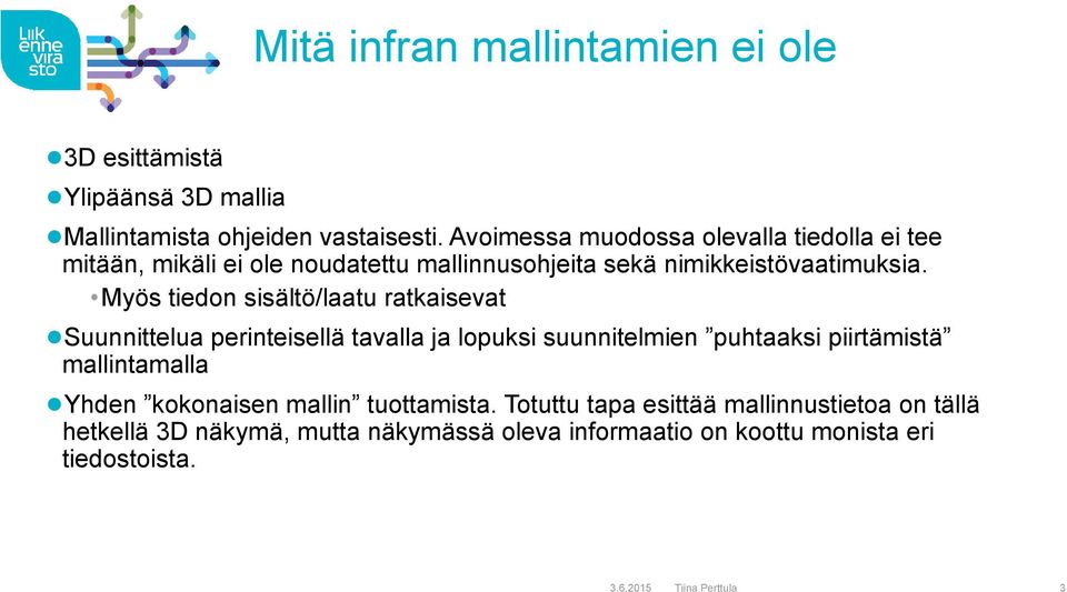 Myös tiedon sisältö/laatu ratkaisevat Suunnittelua perinteisellä tavalla ja lopuksi suunnitelmien puhtaaksi piirtämistä mallintamalla Yhden